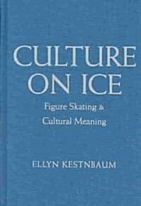 Culture on Ice: Figure Skating & Cultural Meaning (Library Binding)