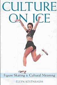 Culture on Ice: Figure Skating & Cultural Meaning (Paperback)