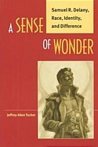 A Sense of Wonder: Samuel R. Delany, Race, Identity, and Difference (Paperback)