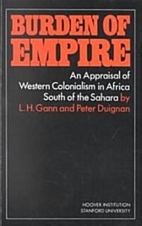Burden of Empire: An Appraisal of Western Colonialism in Africa South of the Sahara (Paperback)