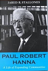 Paul Robert Hanna: A Life of Expanding Communities (Paperback)