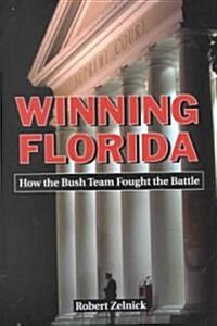 Winning Florida: How the Bush Team Fought the Battle (Paperback)