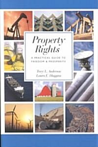 Property Rights: A Practical Guide to Freedom and Prosperity (Paperback)