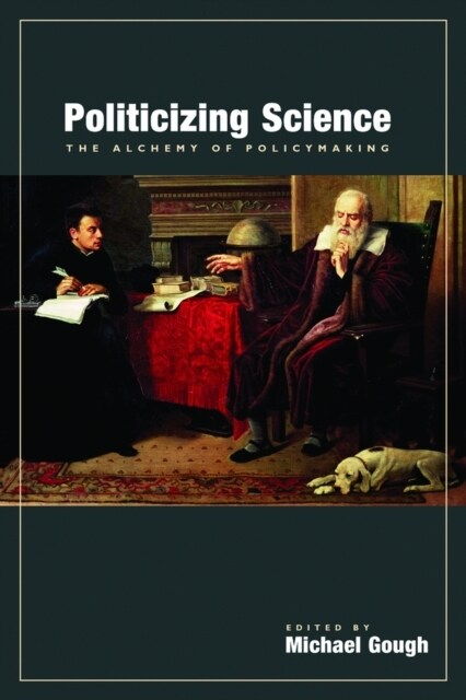 Politicizing Science: The Alchemy of Policymaking Volume 517 (Paperback)