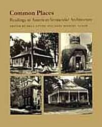 Common Places: Readings in American Vernacular Architecture (Paperback)