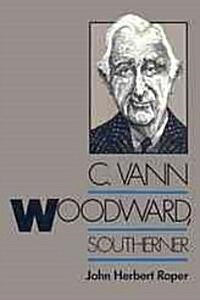 C. Vann Woodward, Southerner (Hardcover)