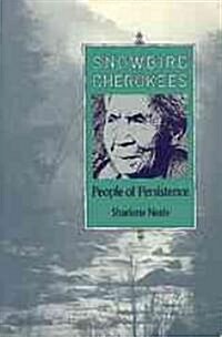 Snowbird Cherokees: People of Persistence (Paperback)