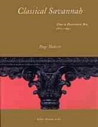 Classical Savannah: Fine and Decorative Arts, 1800-1840 (Paperback)