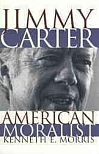 Jimmy Carter American Moralist: The Life Story and Moral Legacy of Our Thirty-Ninth President (Paperback, Revised)