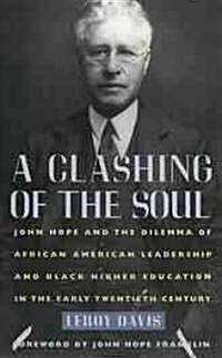 A Clashing of the Soul: John Hope and the Dilemma of African American Leadership and Black Higher Education in the Early Twentieth Century (Hardcover)
