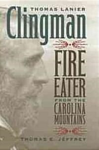 Thomas Lanier Clingman: Fire Eater from the Carolina Mountains (Hardcover)