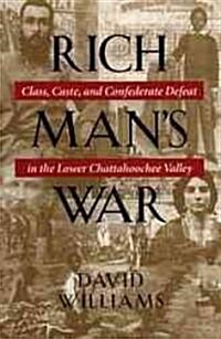 Rich Mans War: Class, Caste, and Confederate Defeat in the Lower Chattahoochee Valley (Hardcover)