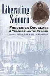 Liberating Sojourn: Frederick Douglas and Transatlantic Reform (Paperback)