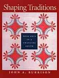 Shaping Traditions: Folk Arts in a Changing South: A Catalog of the Goizueta Folklife Gallery at the Atlanta History Center (Paperback)