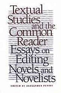 Textual Studies and the Common Reader: Essays on Editing Novels and Novelists (Paperback)