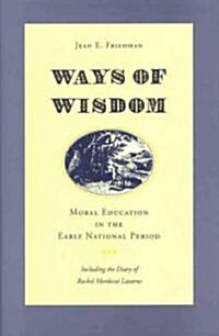 Ways of Wisdom: Moral Education in the Early National Period (Hardcover)