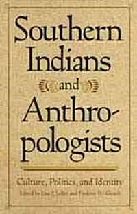 Southern Indians and Anthropologists: Culture, Politics, and Identity (Paperback)