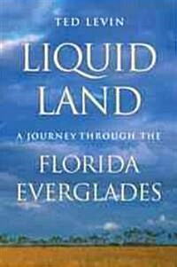 Liquid Land: A Journey Through the Florida Everglades (Hardcover)