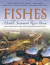 Fishes of the Middle Savannah River Basin: With Emphasis on the Savannah River Site (Hardcover)