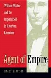 Agent of Empire: William Walker and the Imperial Self in American Literature (Hardcover)