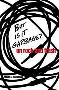 But Is It Garbage?: On Rock and Trash (Paperback)