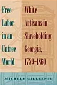 Free Labor in an Unfree World: White Artisans in Slaveholding Georgia, 1789-1860 (Paperback, Revised)