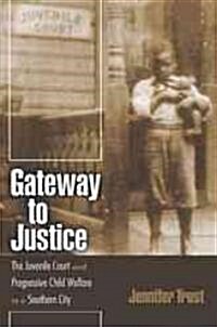 Gateway to Justice: The Juvenile Court and Progressive Child Welfare in a Southern City (Paperback)