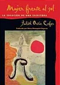 Mujer Frente Al Sol: La Creacion de Una Escritora (Paperback, Revised)