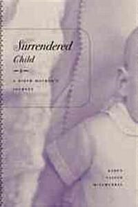 Surrendered Child: A Birth Mothers Journey (Hardcover)