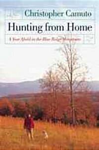 Hunting from Home: A Year Afield in the Blue Ridge Mountains (Paperback)
