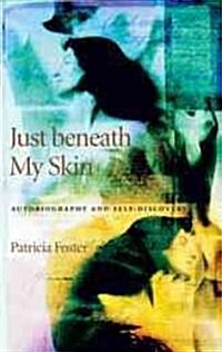 Just Beneath My Skin: Autobiography and Self-Discovery (Paperback)