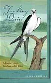 Tracking Desire: A Journey After Swallow-Tailed Kites (Hardcover)