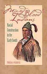 Mixed Blood Indians: Racial Construction in the Early South (Paperback, Revised)