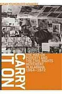 Carry It On: The War on Poverty and the Civil Rights Movement in Alabama, 1964-1972 (Hardcover)