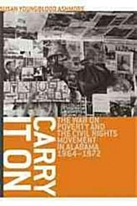 Carry It On: The War on Poverty and the Civil Rights Movement in Alabama, 1964-1972 (Paperback)