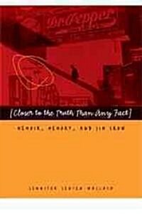 Closer to the Truth Than Any Fact: Memoir, Memory, and Jim Crow (Hardcover)