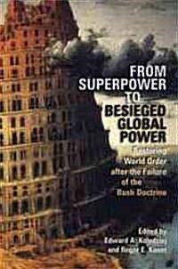 From Superpower to Besieged Global Power: Restoring World Order After the Failure of the Bush Doctrine (Paperback)