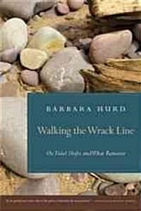 Walking the Wrack Line: On Tidal Shifts and What Remains (Hardcover)