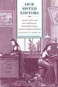 Our Sister Editors: Sarah J. Hale and the Tradition of Nineteenth-Century American Women Editors (Paperback)