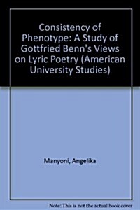 Consistency of Phenotype: A Study of Gottfried Benns Views on Lyric Poetry (Paperback)