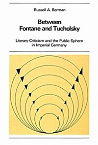 Between Fontane and Tucholsky: Literary Criticism and the Public Sphere in Imperial Germany (Paperback)