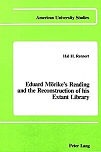 Eduard Moerikes Reading and the Reconstruction of His Extant Library (Hardcover)
