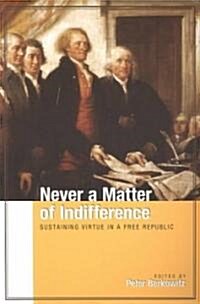 Never a Matter of Indifference: Sustaining Virtue in a Free Republic (Paperback)