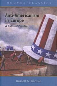 Anti-Americanism in Europe: A Cultural Problem Volume 527 (Hardcover, First Edition)