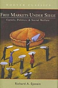Free Markets Under Siege: Cartels, Politics, and Social Welfare (Hardcover)