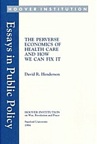 The Perverse Economics of Health Care and How We Can Fix It (Paperback)