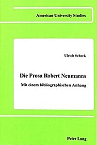 Die Prosa Robert Neumanns: Mit Einem Bibliographischen Anhang (Hardcover)