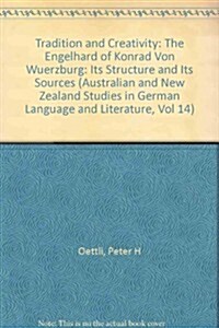 Tradition and Creativity: The Engelhard of Konrad Von Wuerzburg: Its Structure and Its Sources (Paperback)