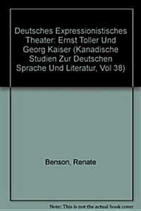 Deutsches Expressionistisches Theater: Ernst Toller Und Georg Kaiser (Paperback)