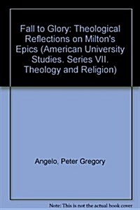 Fall to Glory: Theological Reflections on Miltons Epics (Hardcover)